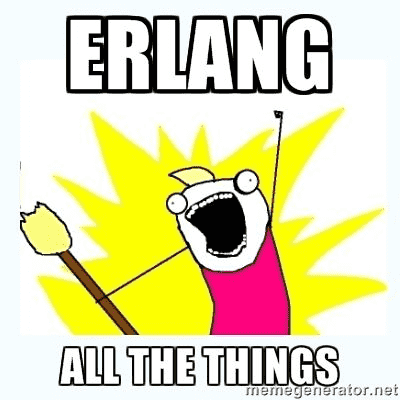 Erlang all the things.
